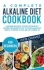 A Complete Alkaline Diet Cookbook for Beginners : Learn How You Can Hit the Reset Button with 27 Delicious and Descriptive Easy to Follow Alkaline Diet Recipes, to Control pH Level and Live a Longer L - Book