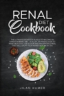 Renal Diet Cookbook : 2 Books in 1: The Ultimate Cookbook Bundle to Become an Expert in Renal Diet -A Killer 200 Pages Guide to Make Delicious Low Sodium and Phosphorus Meal that will Uplift your Kidn - Book