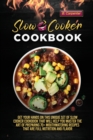 Slow Cooker Cookbook : Get Your Hands on This Unique Set of Slow Cooker Cookbook That Will Help You Master the Art of Preparing 70+ Mouthwatering Recipes That Are Full Nutrition and Flavor - Book