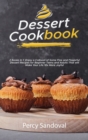 Dessert Cookbook : 2 Books In 1: Enjoy a Collision of Some Fine and Flavorful Dessert Recipes for Beginner Teens and Adults That will Make Your Life 10x More Joyful - Book