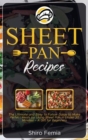 Sheet Pan Recipes : The Ultimate and Easy to Follow Guide to Make Perfect Meals by Using Sheet Pan in Under 30 Minutes - A Gift for Beginners - Book