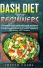 Dash diet for beginners : The essential guide to start eating better with natural Low-Sodium, Low- Fat foods. Get started from today to Lower Blood Pressure, and prevent diabetes of your relatives. 40 - Book