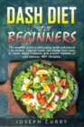 Dash diet for beginners : The essential guide to start eating better with natural Low-Sodium, Low- Fat foods. Get started from today to Lower Blood Pressure, and prevent diabetes of your relatives. 40 - Book