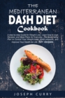 The Mediterranean DASH Diet Cookbook : A Step-by-step Guide for Weight Loss. Learn how to cook Recipes and Meal Plans for every day. The Best Eating Plan to Control Your Weight, lower blood pressure a - Book