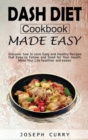 Dash diet cookbook Made easy : Discover how to cook easy and Healthy Recipes that Easy to Follow and Good for Your Health. Make Your Life Healthier and more accessible. - Book