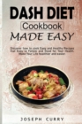 Dash diet cookbook Made easy : Discover how to cook easy and Healthy Recipes that Easy to Follow and Good for Your Health. Make Your Life Healthier and more accessible. - Book