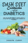 Dash Diet CookBooks for Diabetics : Learn the best 40 recipes for Diabetic patients, a 21-Day Meal Plan to Manage Type 2 Diabetes and Prediabetes. - Book