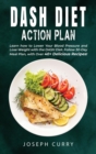 Dash Diet Action Plan : Learn how to Lower Your Blood Pressure and Lose Weight with the DASH Diet. Follow 30-Day Meal Plan, with Over 40 Delicious Recipes. - Book