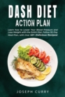 Dash Diet Action Plan : Learn how to Lower Your Blood Pressure and Lose Weight with the DASH Diet. Follow 30-Day Meal Plan, with Over 40 Delicious Recipes. - Book