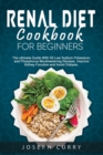 Renal Diet Cookbook for Beginners : The Ultimate Guide With 40 Low Sodium Potassium and Phosphorus Mouthwatering Recipes. Improve Kidney Function and Avoid Dialysis. - Book