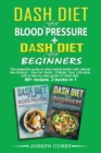 Dash Diet for Blood Pressure + Dash diet for beginners : The essential guide to eating better with natural low-Sodium, Low-Fat foods. Change Your Lifestyle with a step-by-step guide on dash diet. 80+ - Book