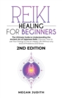 Reiki Healing for Beginners : The Ultimate Guide Understanding the Ancient Art of Japanese Reiki. Discover How to use Your Energy to live a Happy Life Without any Problems and Stress. 2ND EDITION. - Book