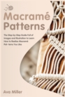 Macrame Patterns : The Step-by-Step Guide Full of Images and Illustration to Learn How to Realise Macrame Patterns You Like - Book