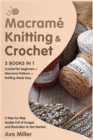 Macrame, Knitting & Crochet [3 Books in 1] : Crochet for beginners + Macrame Patterns + Knitting Made Easy. 3 Step-by-Step Guides Full of Images and Illustration to Get Started. - Book
