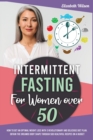 Intermittent Fasting for Women Over 50 : How to Regain Body Shape You Had Before Menopause Slowing Down Aging. Get a Progressive Weight Loss with a 5-Step Reset Metabolism Path. - Book