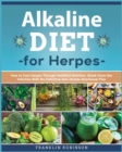 Alkaline Diet for Herpes : How to Know Herpes Virus to Break Down it Now. Cure Herpes Through 7 Secret & Powerful Alkaline Healing Herbs - Book