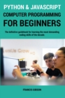 Python and JavaScript Computer Programming for Beginners : The definitive guidebook for learning the most demanding coding skills of the decade - Book