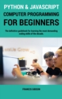 Python and JavaScript Computer Programming for Beginners : The definitive guidebook for learning the most demanding coding skills of the decade - Book