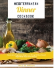 Mediterranean Dinner Cookbook [Book 1] : How to Get a Progressive Weight Loss Through 50 Burn Fat and Regain Body Shape Dinner Recipes - Book