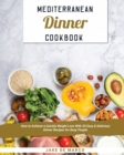 Mediterranean Dinner Cookbook [Book 2] : How to Achieve a Quickly Weight Loss With 50 Easy & Delicious Dinner Recipes for Busy People - Book