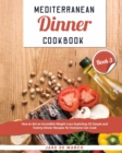 Mediterranean Dinner Cookbook [Book 3] : How to Get an Incredible Weight Loss Exploiting 50 Simple and Yummy Dinner Recipes for Everyone Can Cook - Book