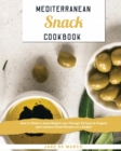 Mediterranean Snack Cookbook : How to Obtain a Good Weight Loss Through 50 Easy-to-Prepare and Luscious Snack Recipes on a Budget - Book