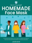 Do It Yourself Homemade Face Mask : The Essential Quick Guide on How to Make Your Medical Face Mask for Home and Travel. With Sewing Patterns and Picture Instructions - Book