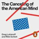The Canceling of the American Mind : How Cancel Culture Undermines Trust, Destroys Institutions, and Threatens Us All - eAudiobook