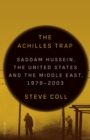 The Achilles Trap : Saddam Hussein, the United States and the Middle East, 1979-2003 - eBook