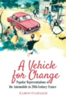 A Vehicle for Change : Popular Representations of the Automobile in 20th-Century France - Book