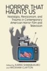 Horror That Haunts Us : Nostalgia, Revisionism, and Trauma in Contemporary American Horror Film and Television - Book