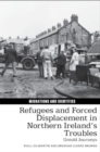 Refugees and Forced Displacement in Northern Ireland’s Troubles : Untold Journeys - Book