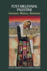 Post-Millennial Palestine : Literature, Memory, Resistance - Book