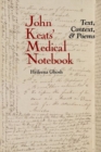 John Keats' Medical Notebook : Text, Context, and Poems - Book