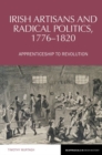 Irish Artisans and Radical Politics, 1776-1820 : Apprenticeship to Revolution - Book