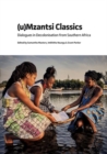 (u)Mzantsi Classics : Dialogues in Decolonisation from Southern Africa - Book