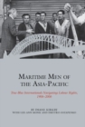 Maritime Men of the Asia-Pacific : True-Blue Internationals Navigating Labour Rights 1906-2006 - Book