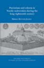 Patriotism and Reform in Nordic Universities during the Long Eighteenth Century - Book