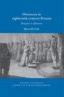 Ottomans in Eighteenth-Century Prussia : Delegates to Diplomats - Book