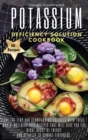 Potassium Deficiency Solution Cookbook : Take the leap and start loving yourself with these mouth-watering diet recipes that will give you the right boost of energy and vitality to combat tiredness. 6 - Book