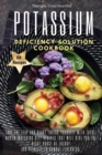 Potassium Deficiency Solution Cookbook : Take the leap and start loving yourself with these mouth-watering diet recipes that will give you the right boost of energy and vitality to combat tiredness. 6 - Book
