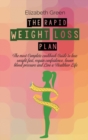 The Rapid Weight Loss Plan : The Most Complete Cookbook Guide To Lose Weight Fast, Regain Confidence, Lower Blood Pressure And Live A Healthier Life - Book