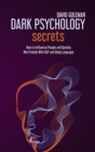 Dark Psychology Secrets : How to Influence People and Quickly Win Friends with Nlp and Body Language - Book