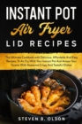 Instant Pot Air Fryer Lid Recipes : The Ultimate Cookbook with Delicious, Affordable And Easy Recipes, To Air Fry With Your Instant Pot And Amaze Your Guests With Awesome Crispy And Tasteful Dishes - Book