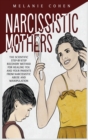 Narcissistic Mothers : The Scientific Step-By-Step Recovery Method For Healing You And Your Parents From Narcissistic Abuse And Manipulation - Book