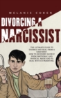 Divorcing a Narcissist : The Ultimate Guide To Divorce And Heal From A Narcissist. How To Recovery Quickly From Emotional And Physical Abuse And To Deal With Co-Parenting - Book