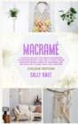 Macrame : A Complete Step-By-Step Guide For Beginners To Macrame Projects And How To Create Unique Handmade Decors. Learn The Techniques And Discover How To Earn From Your Creations - Book