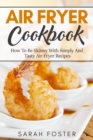 Air fryer cookbook : how to be skinny with simply and tasty air fryer recipes - Book