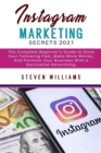 Instagram Marketing Secrets 2021 : The Complete Beginner's Guide to Grow Your Following Fast, Make More Money, And Promote Your Business With a Successful Advertising - Book