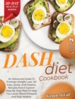 DASH Diet CookBook : The Weight Loss Solution. How To Lose Weight, Lower Your Blood Pressure, Prevent Diabetes And Live Healthy. A Complete Guide With A 30-Days Meal Plan, Recipes And Workout - Book